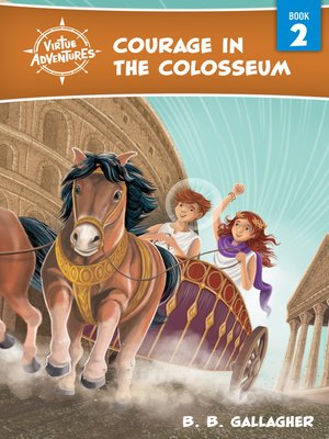 cover image of Courage in the Colosseum (Virtue Adventures Book 2)